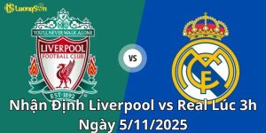 Nhận Định Liverpool vs Real Lúc 3h Ngày 5/11/2025